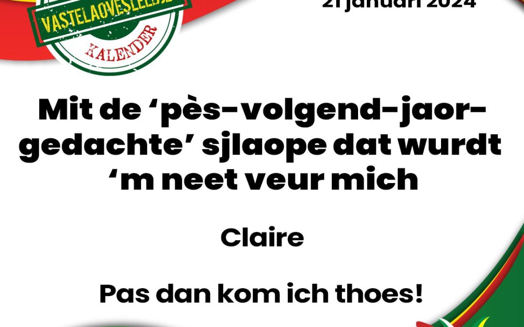 Mit de ‘pès-volgend-jaor-gedachte’ sjlaope dat wurdt ‘m neet veur mich