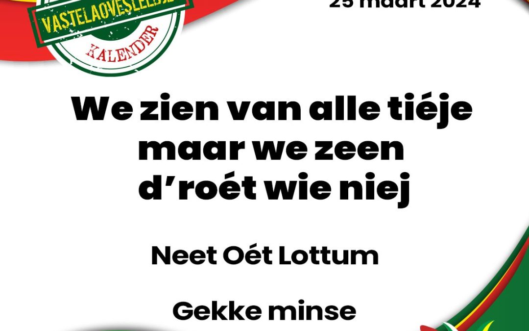 We zien van alle tiéje maar we zeen d’roét wie niej