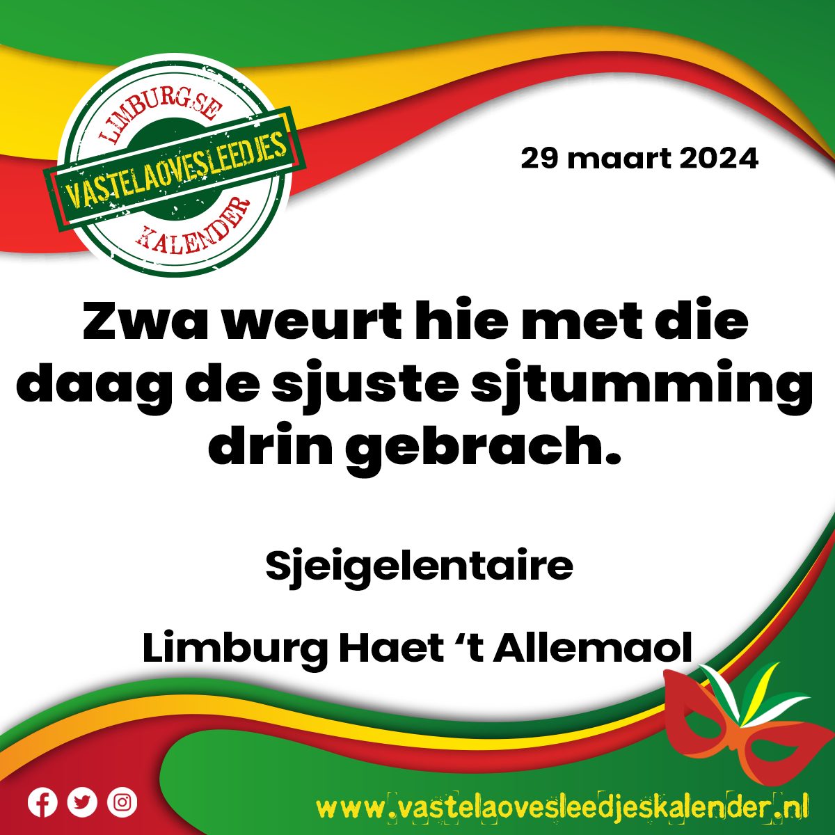 Zwa weurt hie met die daag de sjuste sjtumming drin gebrach.