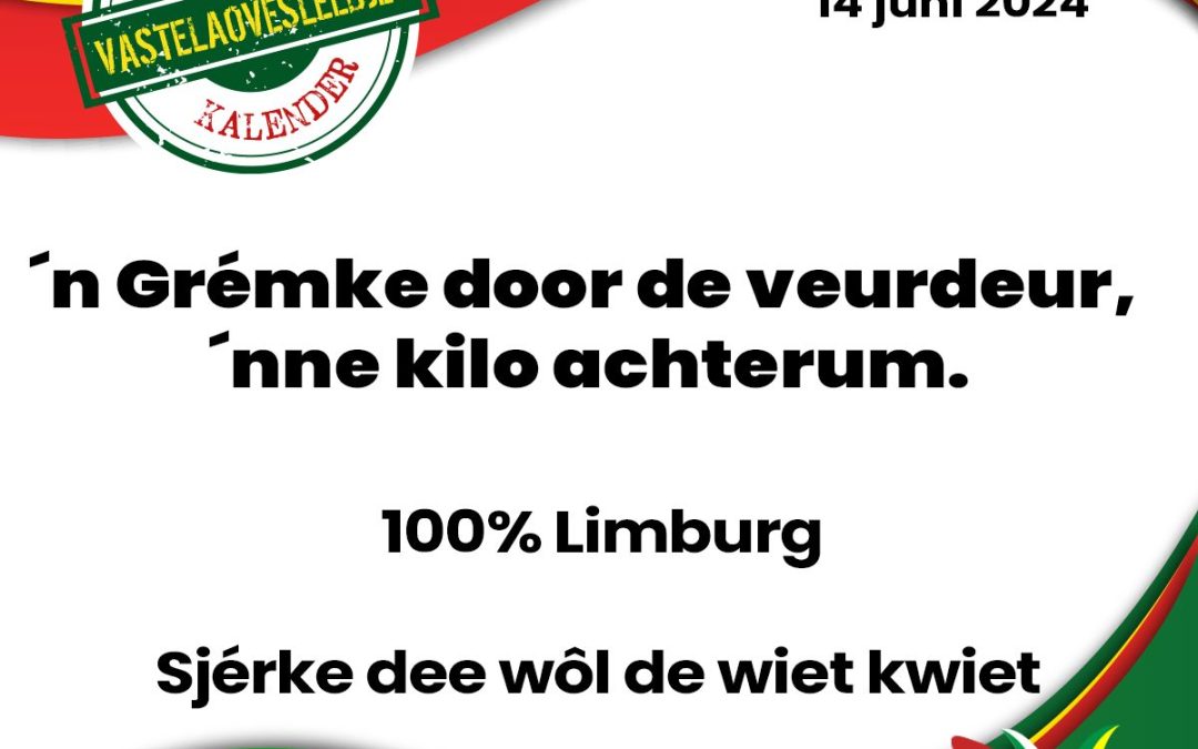 ´n Grémke door de veurdeur, ´nne kilo achterum.