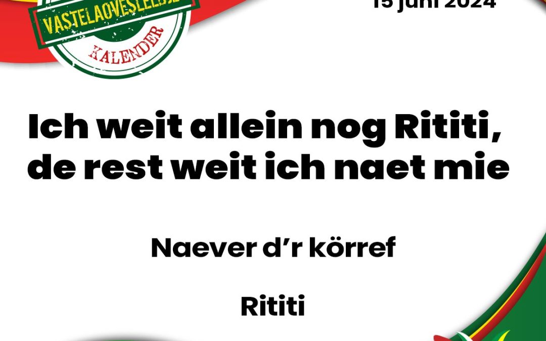 Ich weit allein nog Rititi, de rest weit ich naet mie