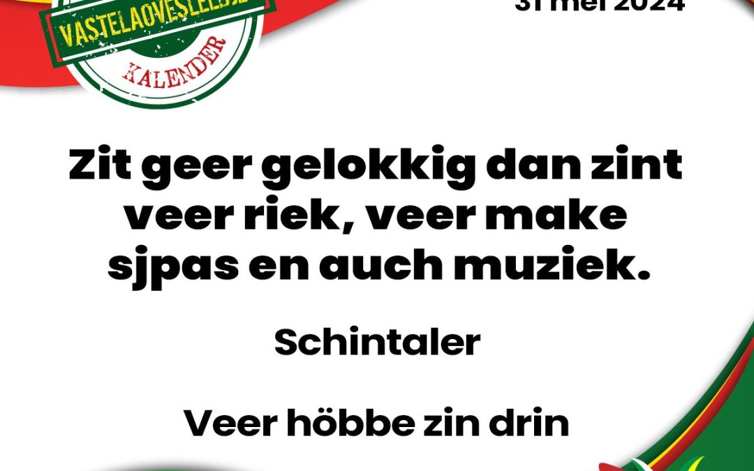 Zit geer gelokkig dan zint veer riek, veer make sjpas en auch muziek.