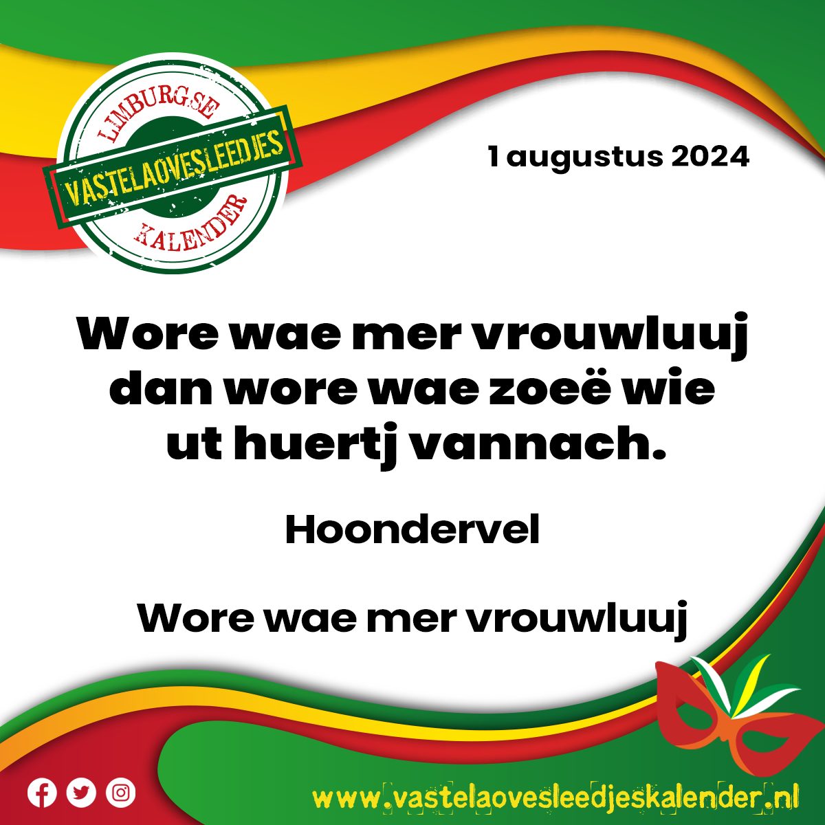 Wore wae mer vrouwluuj dan wore wae zoeë wie ut huertj vannach.