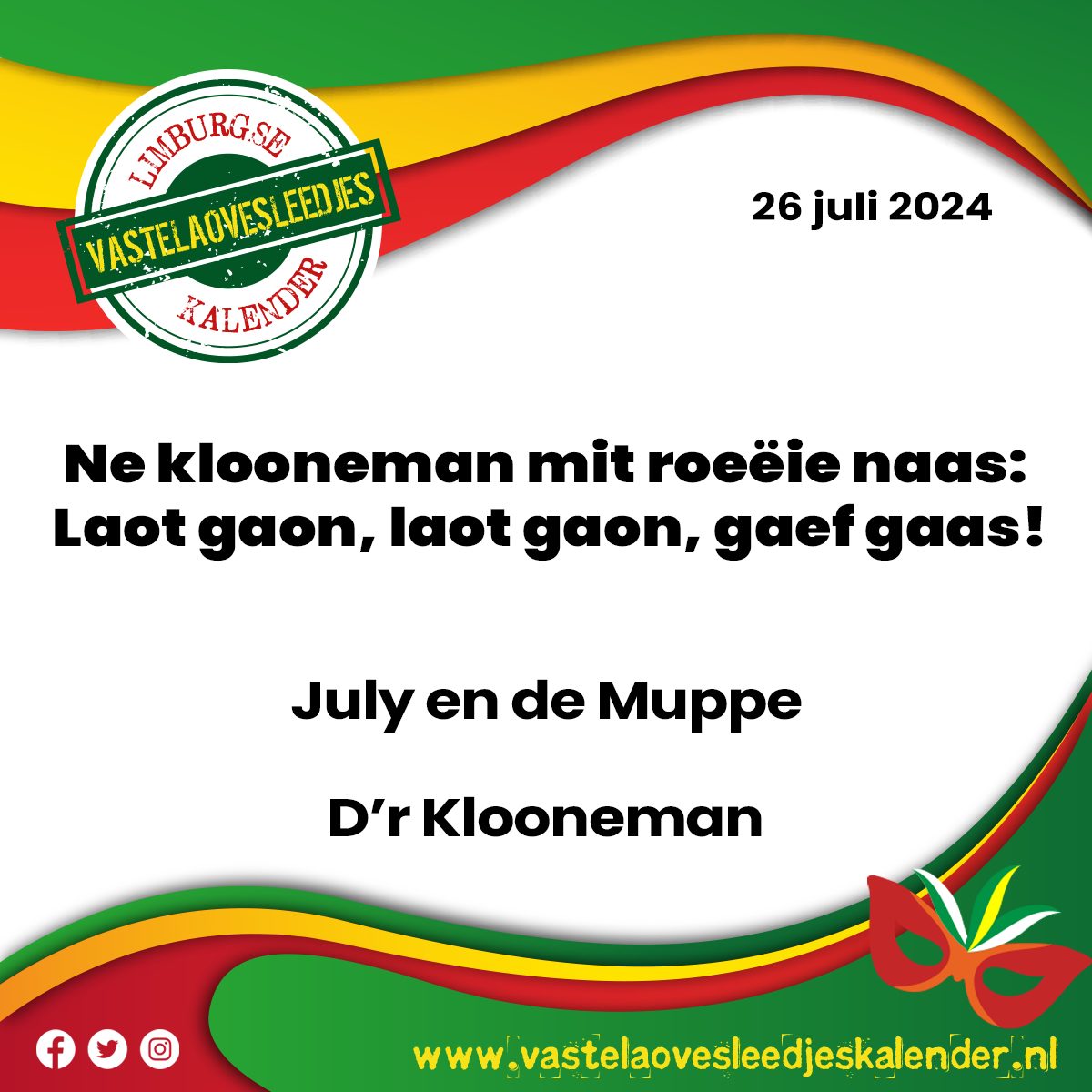 ‘ne klooneman mit roeëie naas: Laot gaon laot gaon gaef gaas!