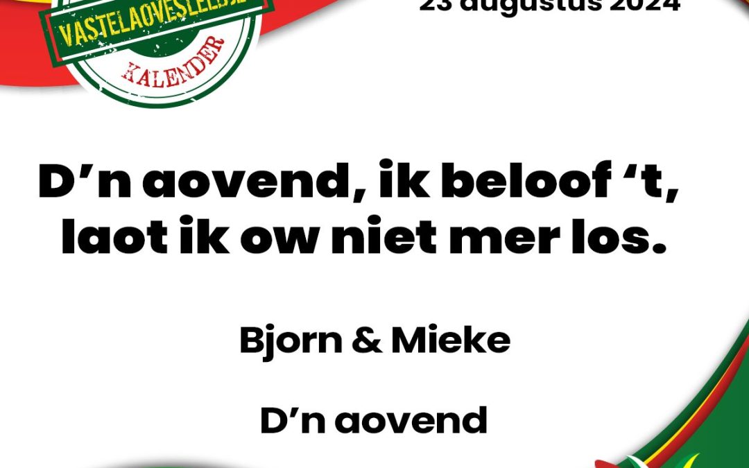 D’n aovend, ik beloof ’t, laot ik ow niet mer los.