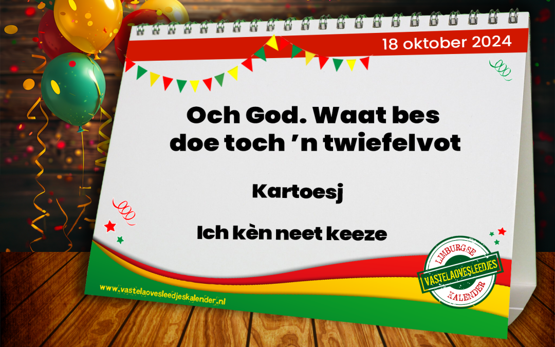 Och God. Waat bes doe toch ’n twiefelvot