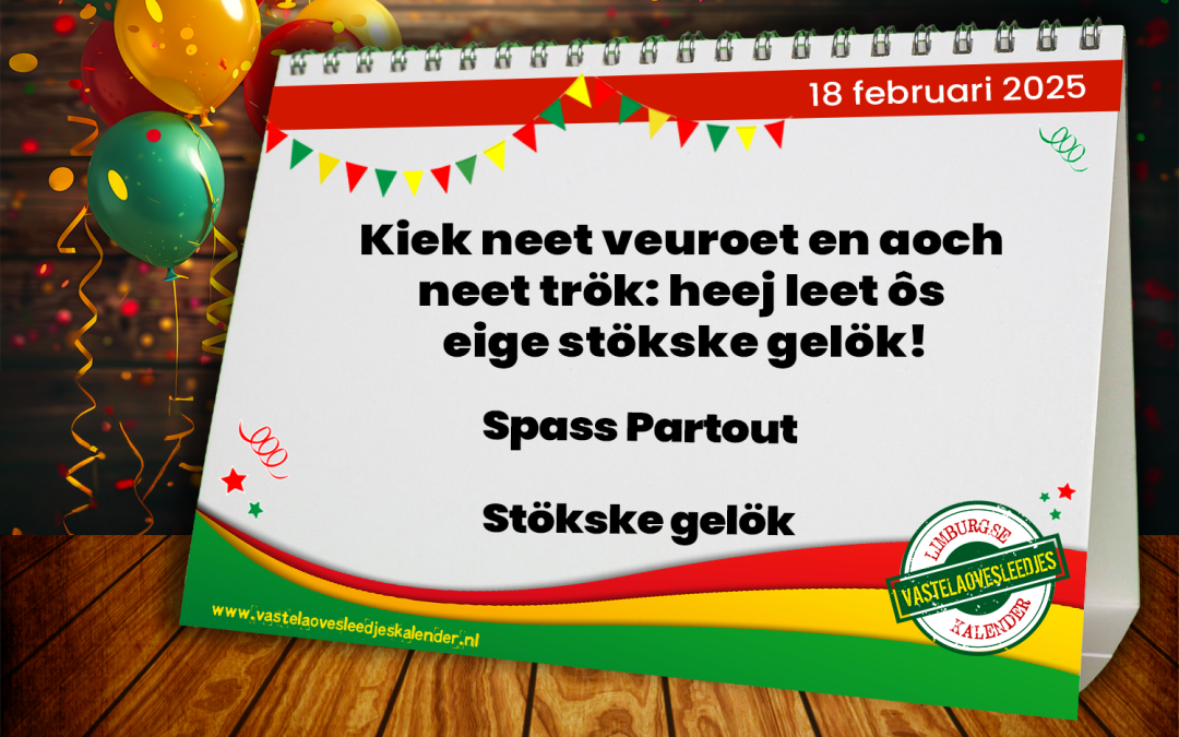 Kiek neet veuroet en aoch neet trök: heej leet ôs eige stökske gelök!