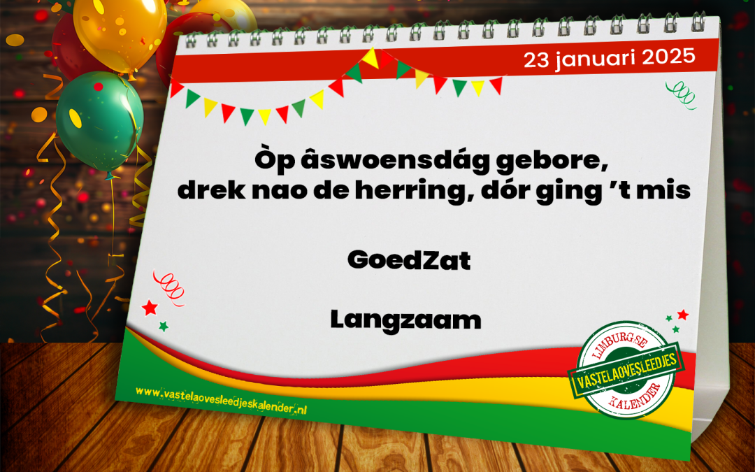 Òp âswoensdág gebore, drek nao de herring, dór ging ’t mis