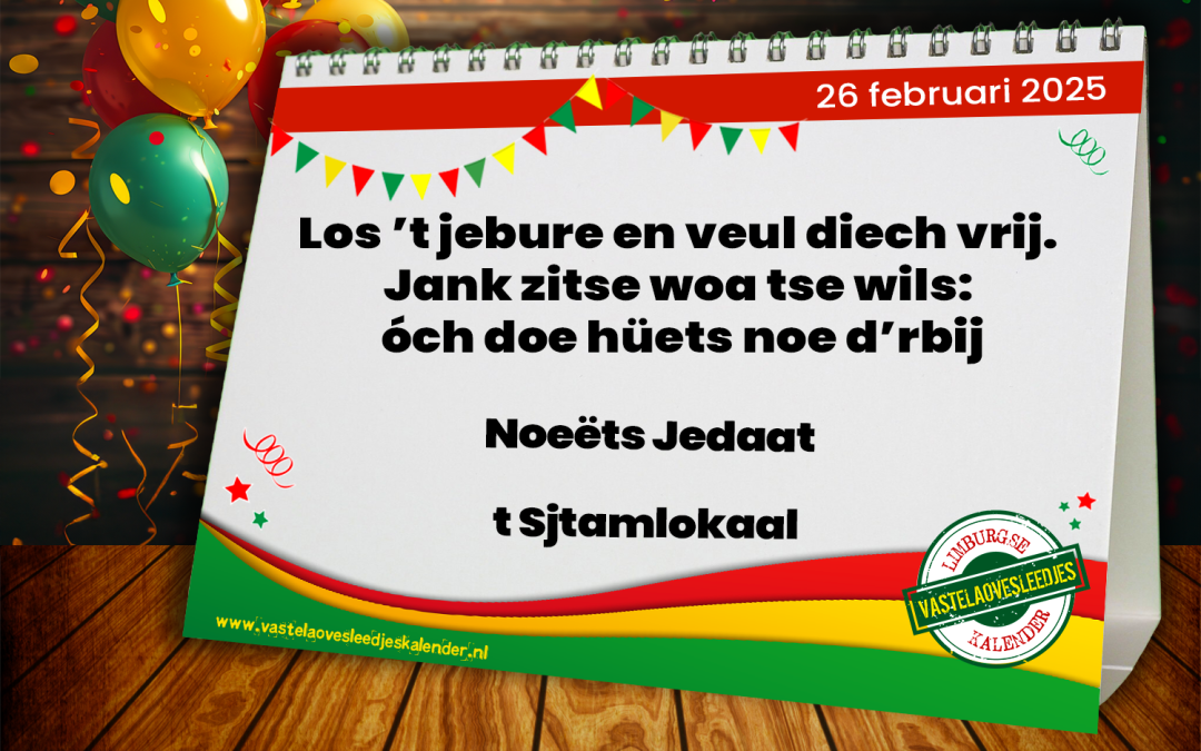 Los ’t jebure en veul diech vrij. Jank zitse woa tse wils: óch doe hüets noe d’rbij