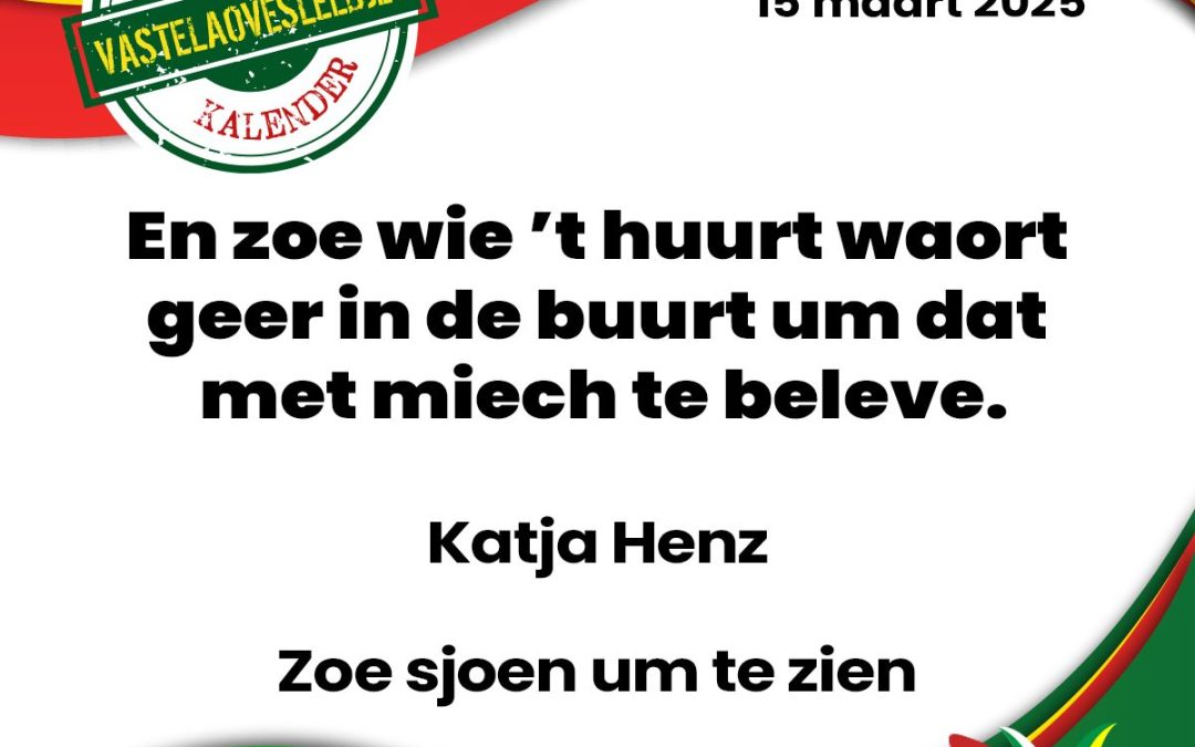En zoe wie ’t huurt waort geer in de buurt um dat met miech te beleve.