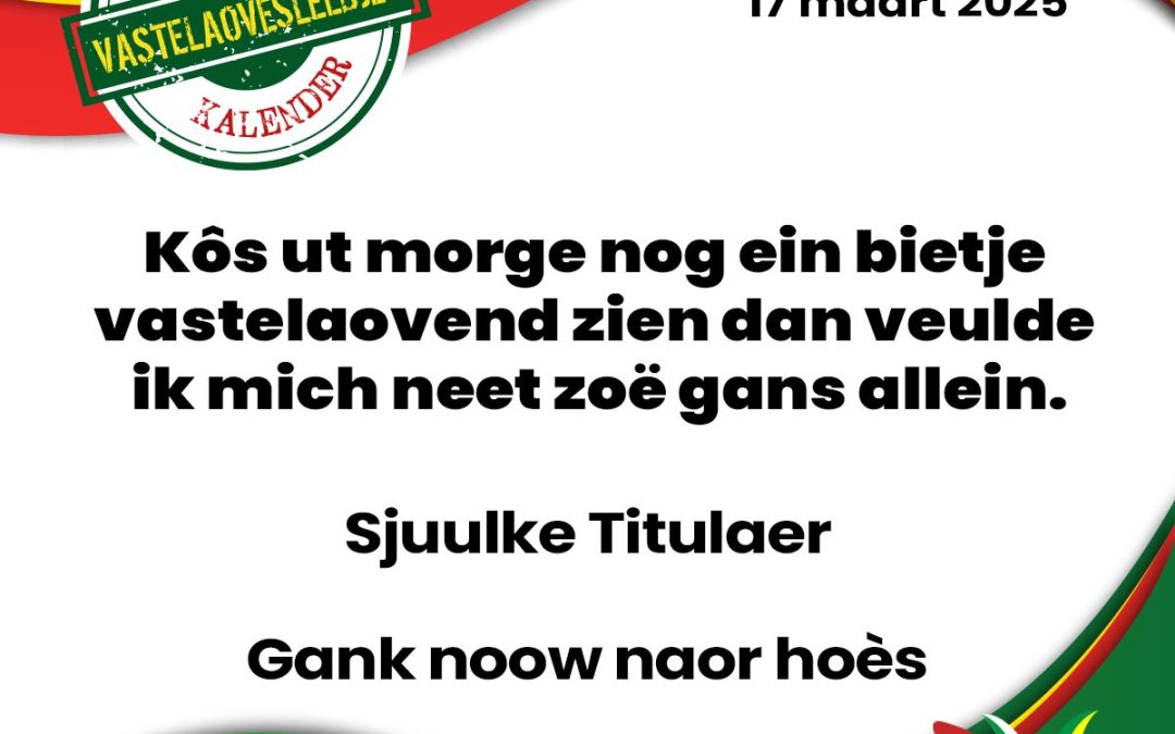 Kôs ut morge nog ein bietje vastelaovend zien dan veulde ik mich neet zoë gans allein.