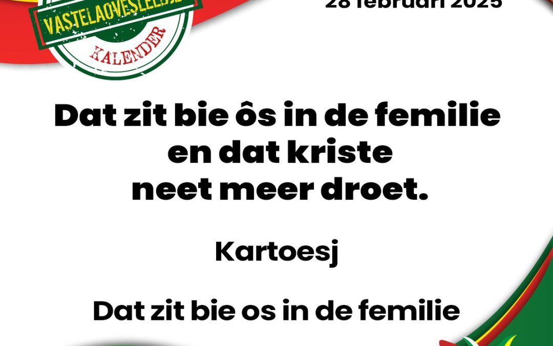 Dat zit bie ôs in de femilie en dat kriste neet meer droet.