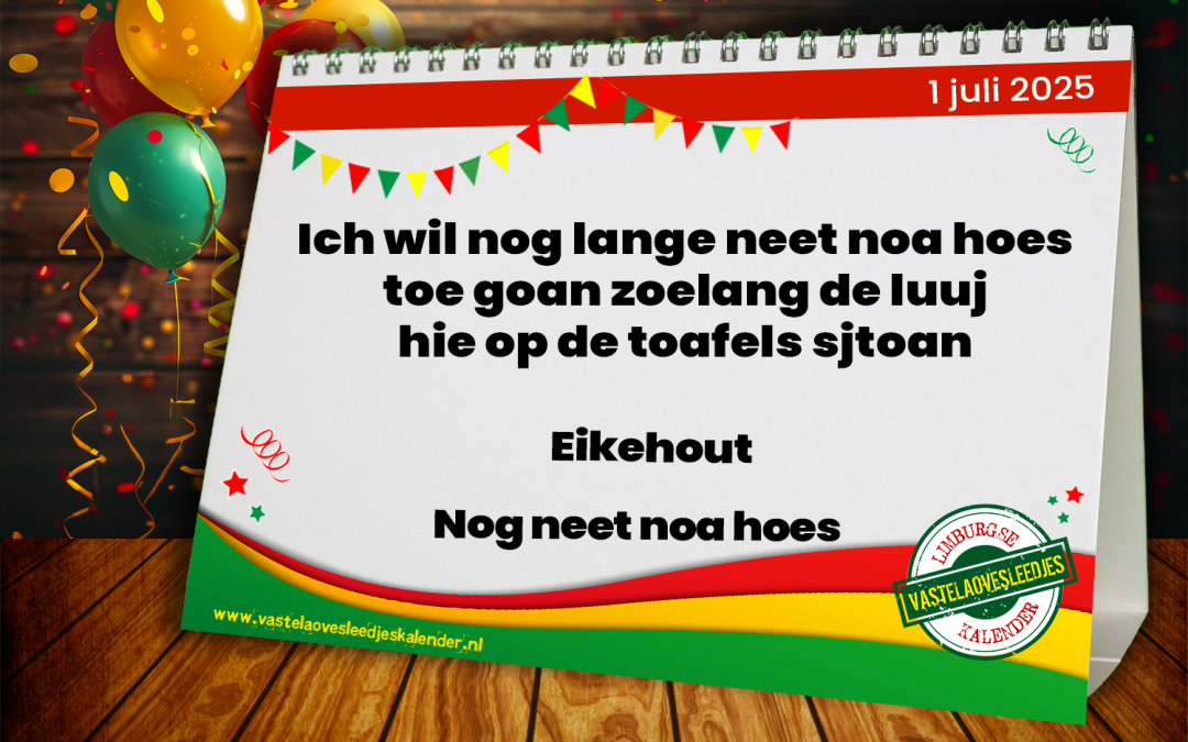 Ich wil nog lange neet noa hoes toe goan zoelang de luuj hie op de toafels sjtoan