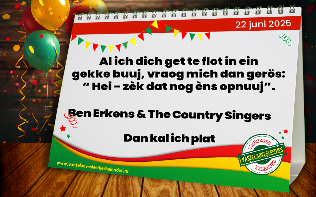 Al ich dich get te flot in ein gekke buuj, vraog mich dan gerös: ” Hei. zèk dat nog èns opnuuj”.