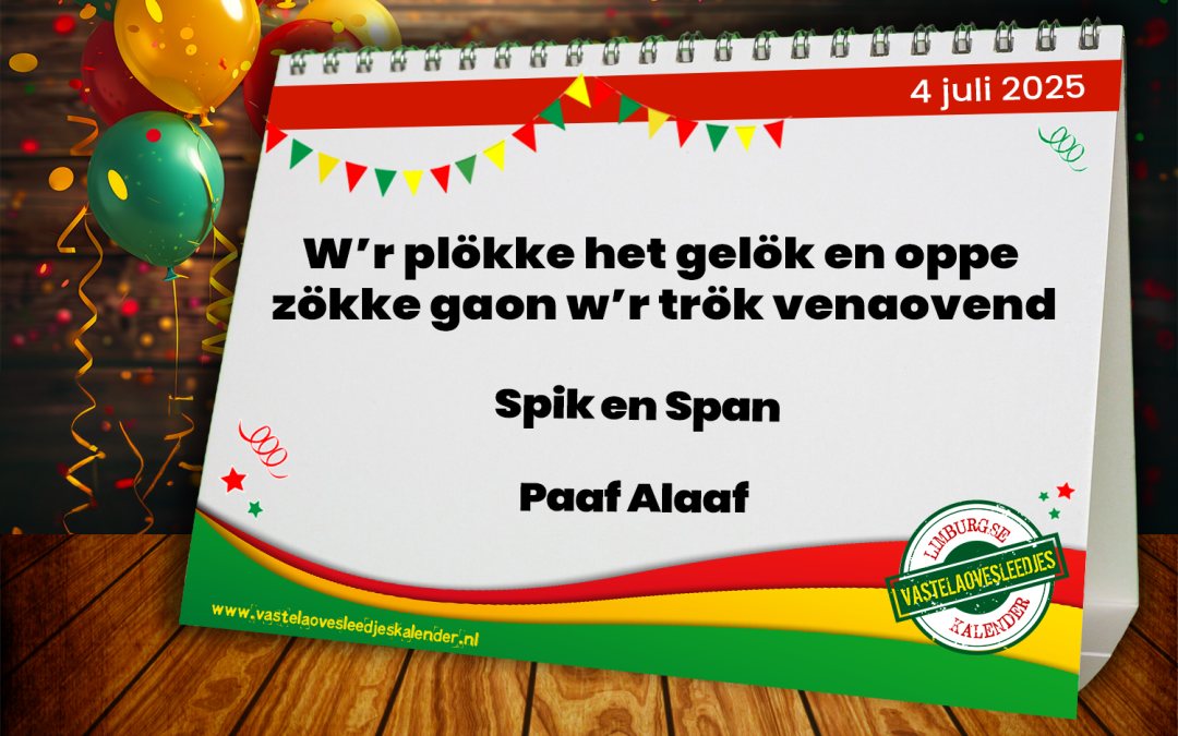 W’r plökke het gelök en oppe zökke gaon w’r trök venaovend