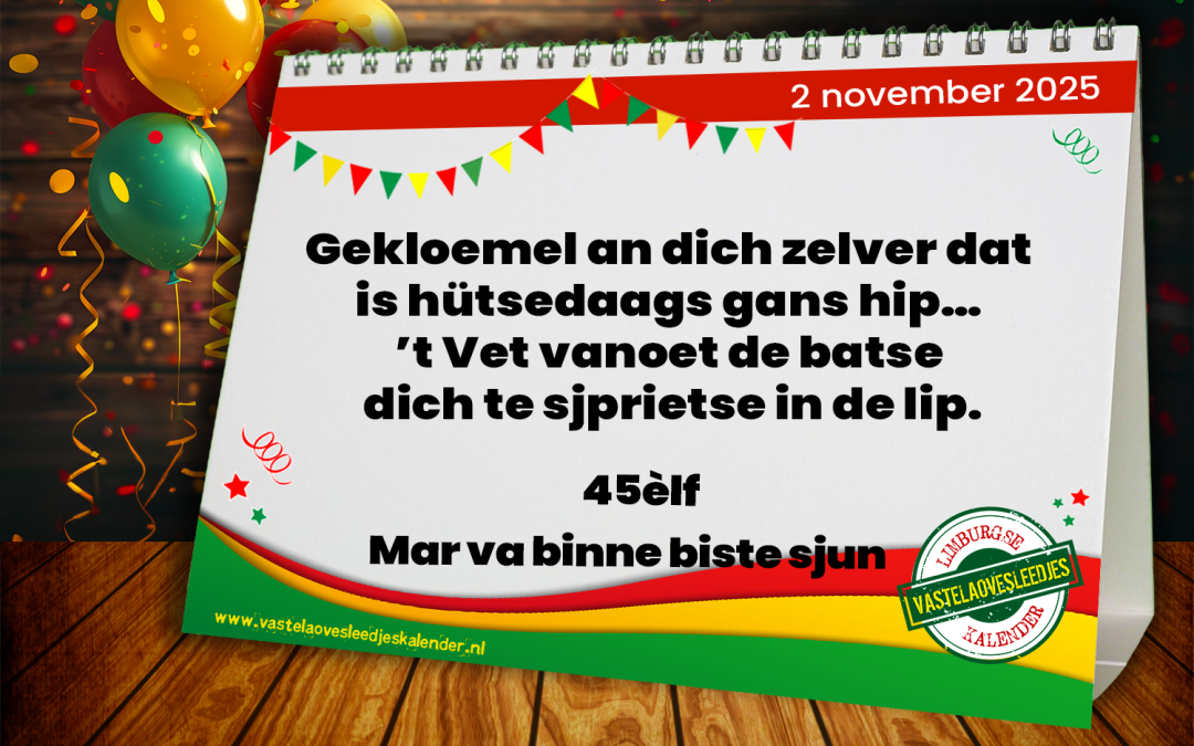 Gekloemel an dich zelver dat is hütsedaags gans hip! ’t Vet vanoet de batse dich te sjprietse in de lip.