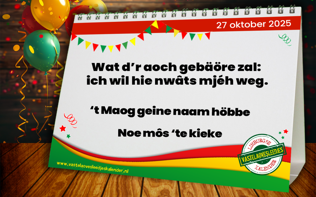 Wat d’r aoch gebäöre zal: ich wil hie nwâts mjéh weg.