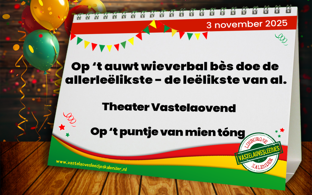 Op ’t auwt wieverbal bès doe de allerleëlikste, de leëlikste van al.