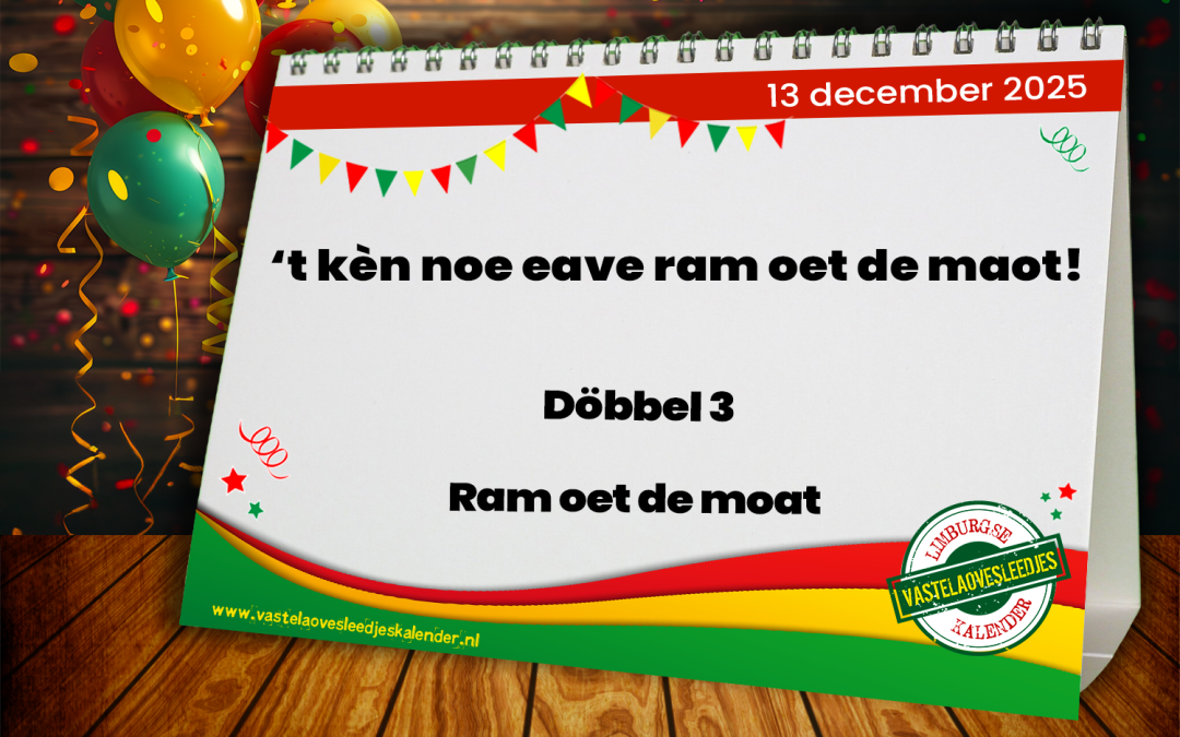 ’t kèn noe eave ram oet de maot!