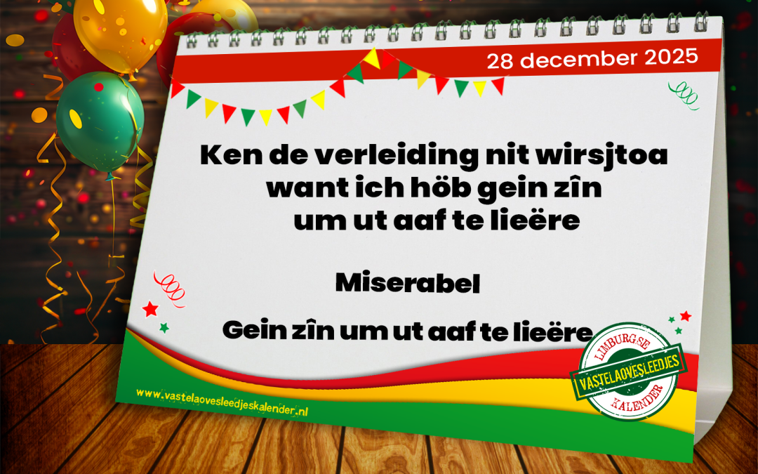 Ken de verleiding nit wirsjtoa want ich höb gein zîn um ut aaf te lieëre
