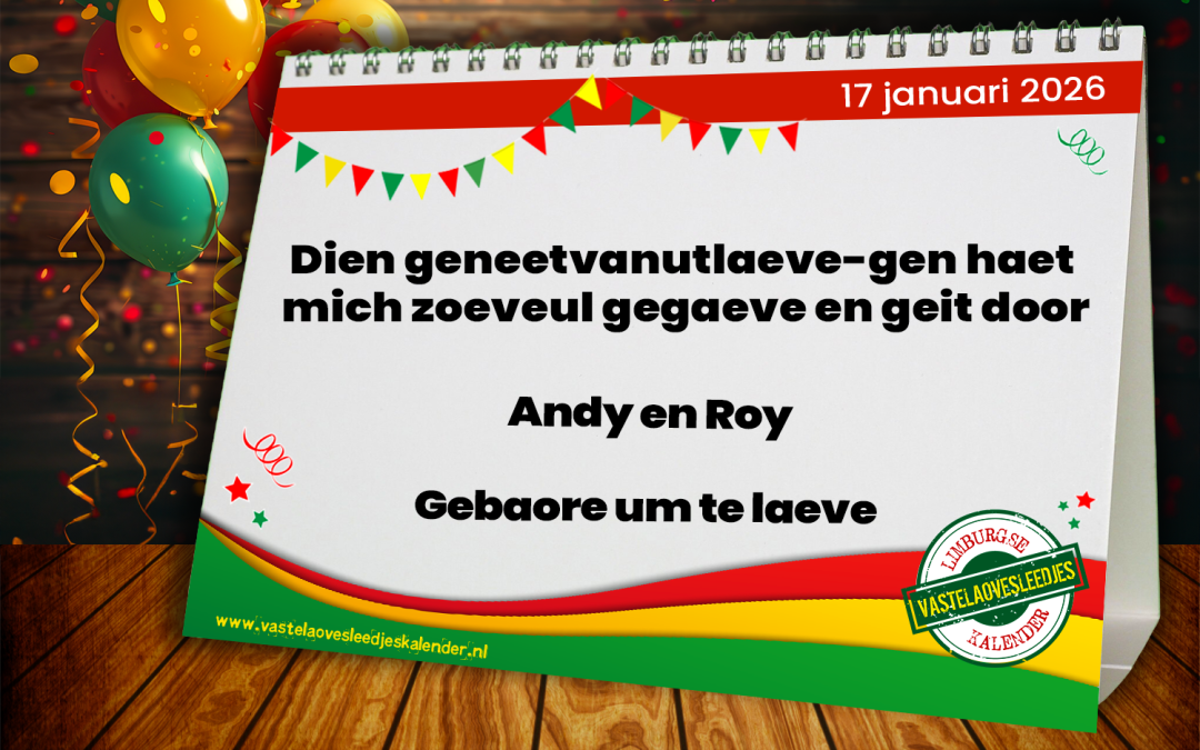 Dien geneetvanutlaeve-gen haet mich zoeveul gegaeve en geit door