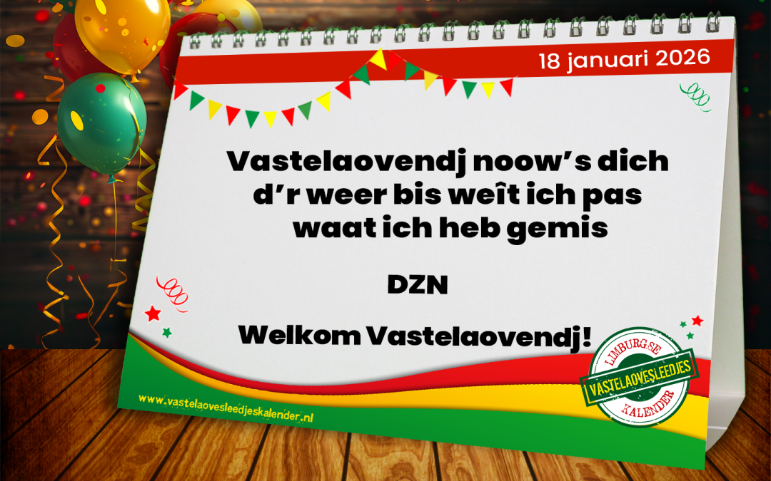 Vastelaovendj noow’s dich d’r weer bis weît ich pas waat ich heb gemis