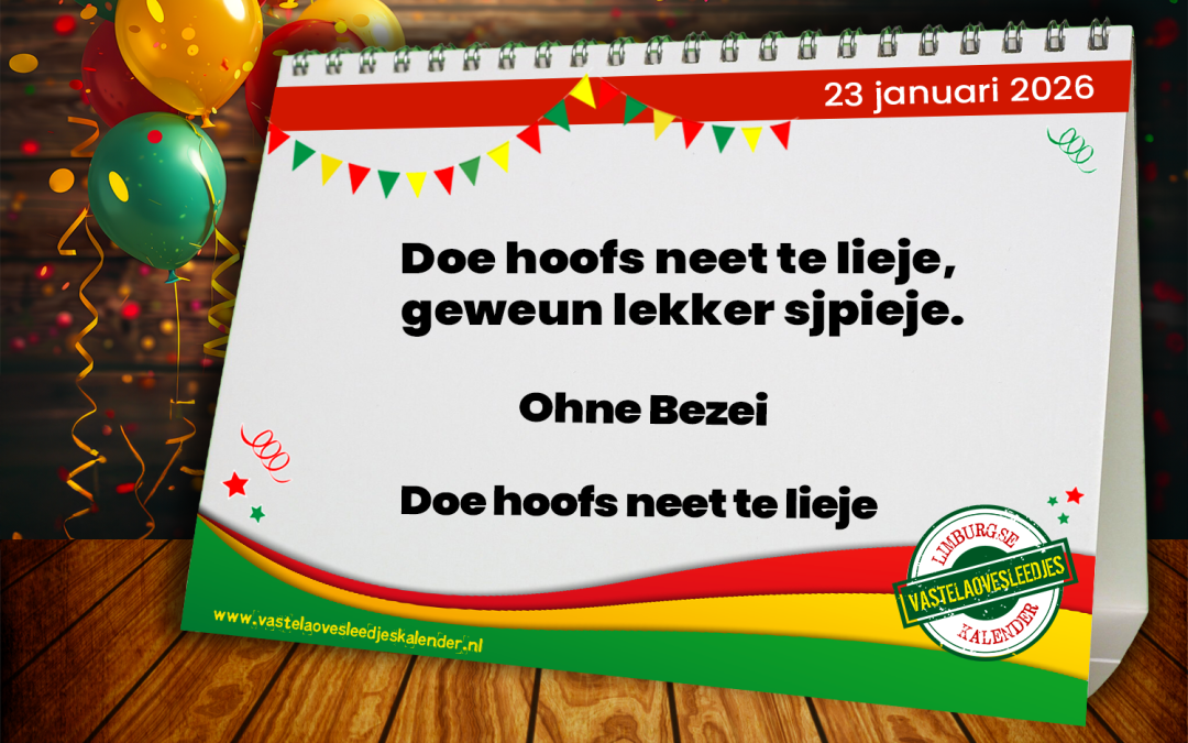 Doe hoofs neet te lieje, geweun lekker sjpieje.