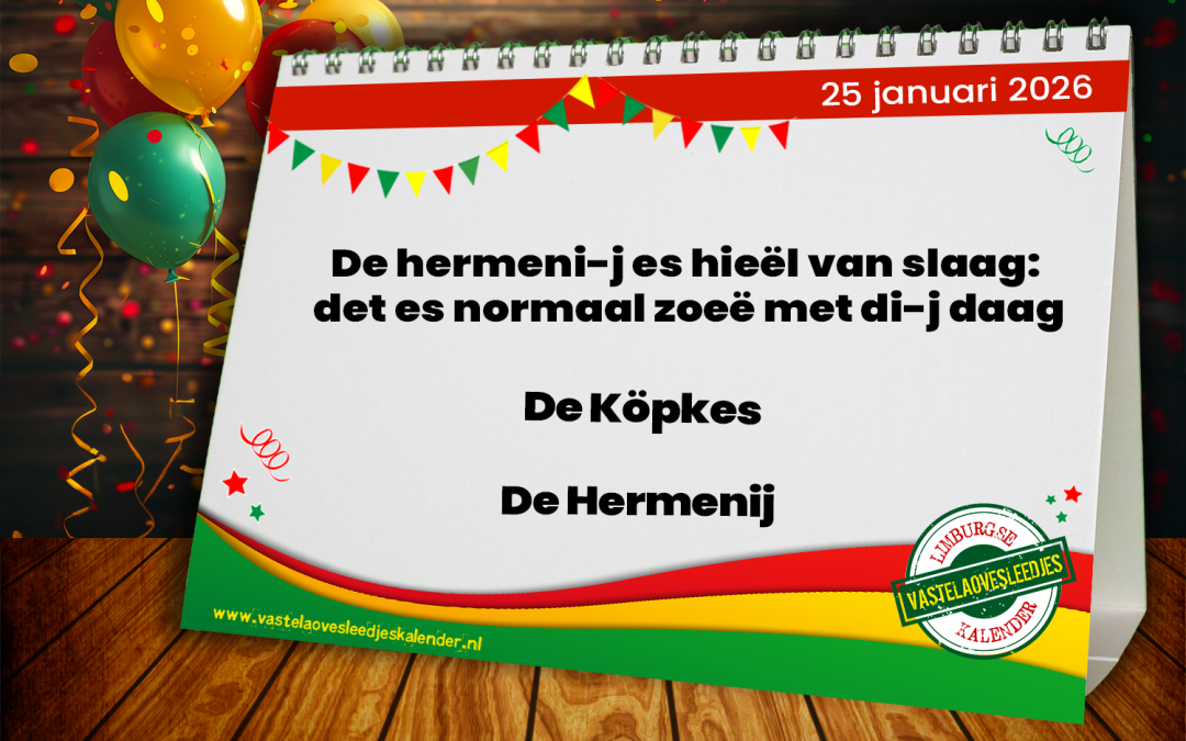 De hermeni-j es hieël van slaag: det es normaal zoeë met di-j daag