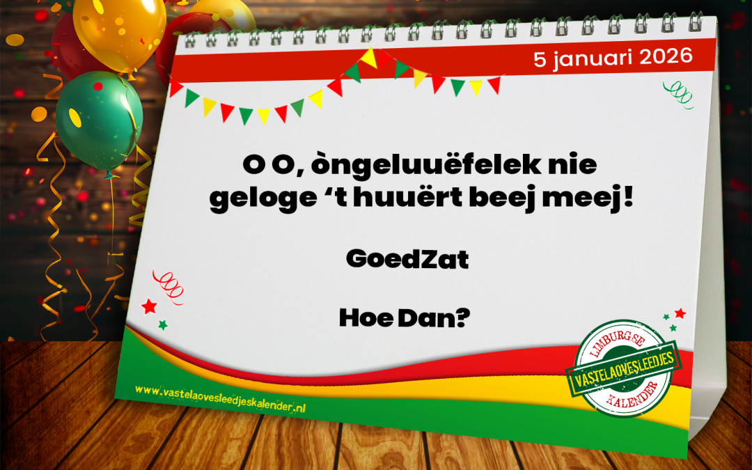 O O òngeluuëfelek nie geloge ’t huuërt beej meej!