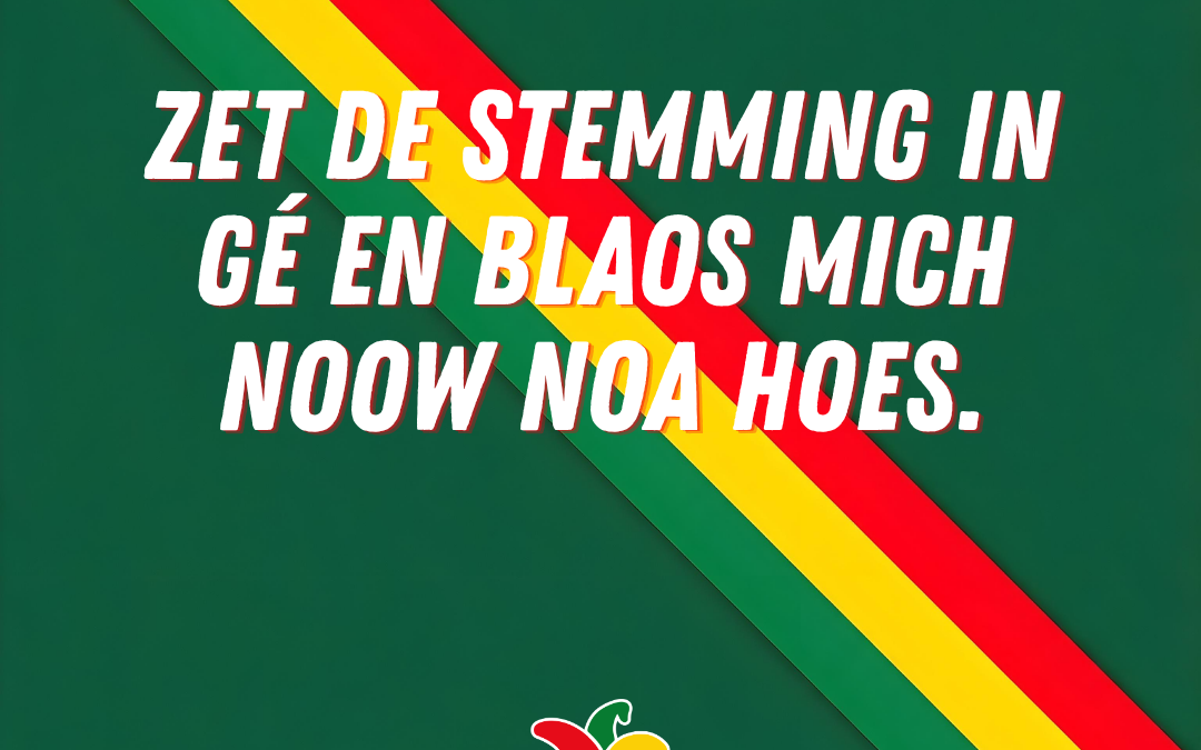 Zet de stemming in Gé en blaos mich noow noa hoes.
