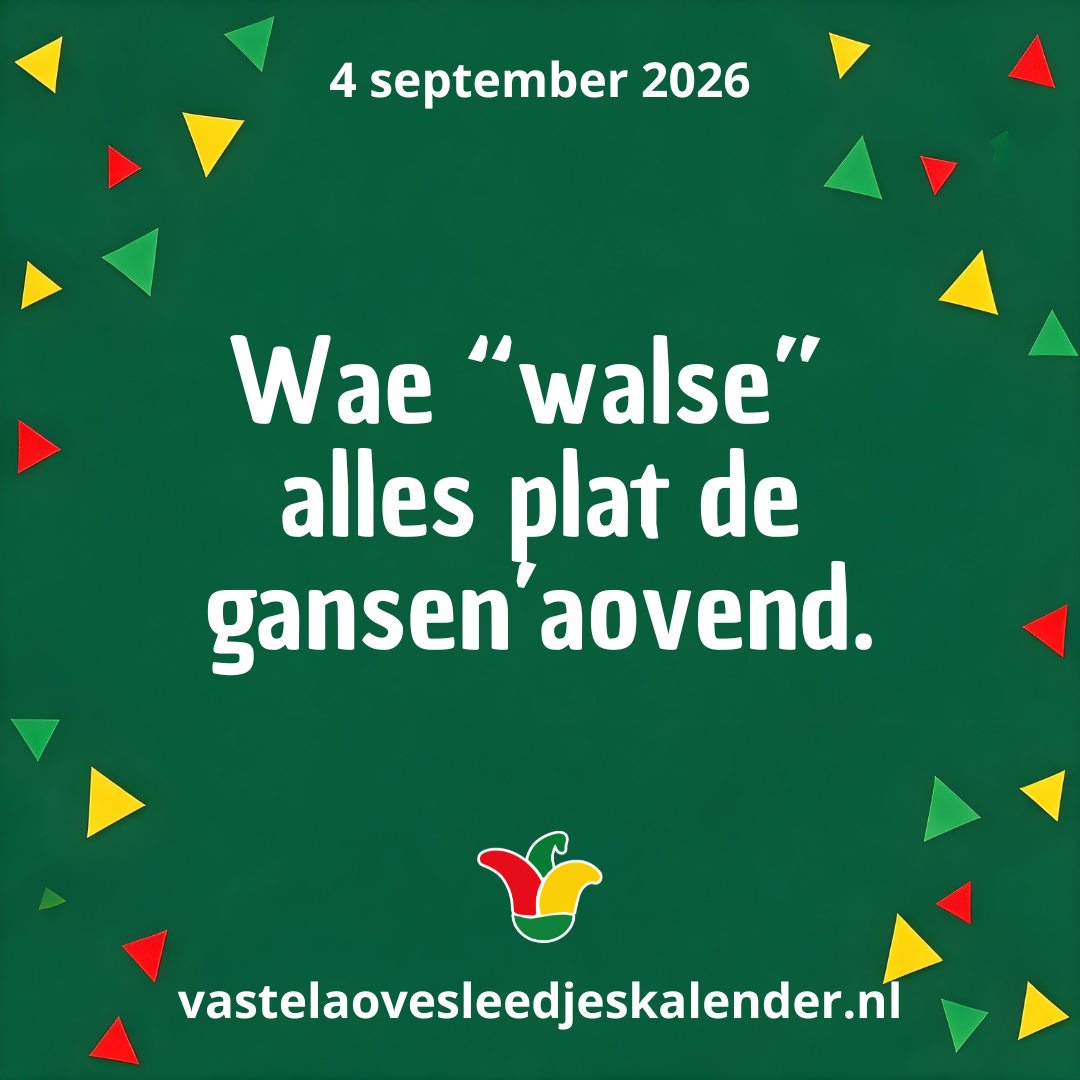 Wae “walse” alles plat de gansen’aovend.