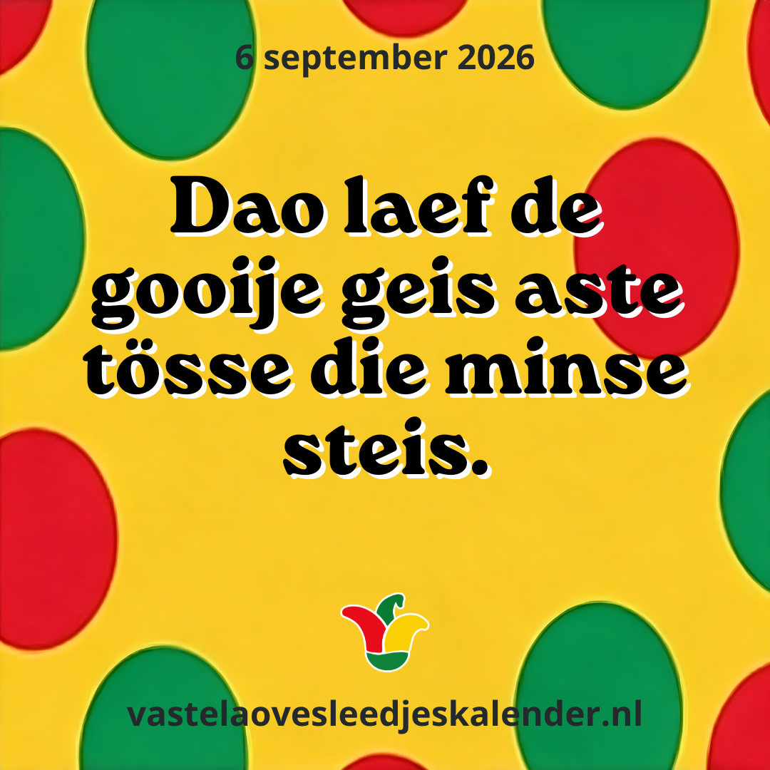 Dao laef de gooije geis aste tösse die minse steis.