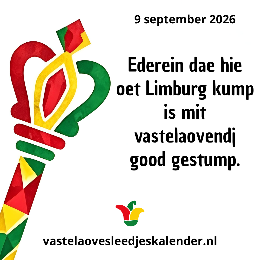 Ederein dae hie oet Limburg kump is mit vastelaovendj good gestump.